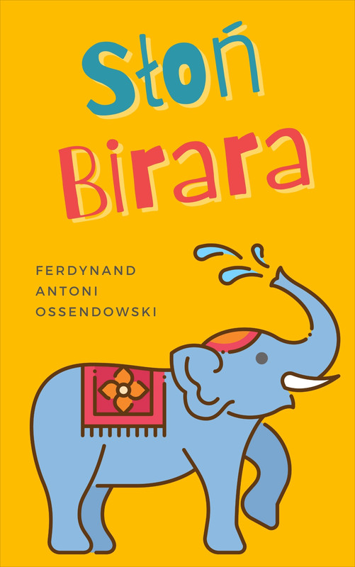 okładka Słoń Birara ebook | epub, mobi | Ferdynand Antoni Ossendowski