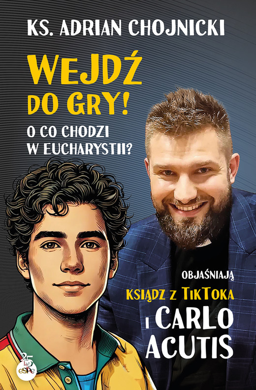 okładka Wejdź do gry! O co chodzi w Eucharystii? Objaśniają ksiądz z TikToka i Carlo Acutis książka