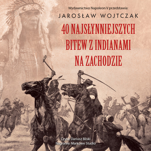 okładka 40 najsłynniejszych bitew z Indianami na Zachodzie audiobook | MP3 | Jarosław Wojtczak