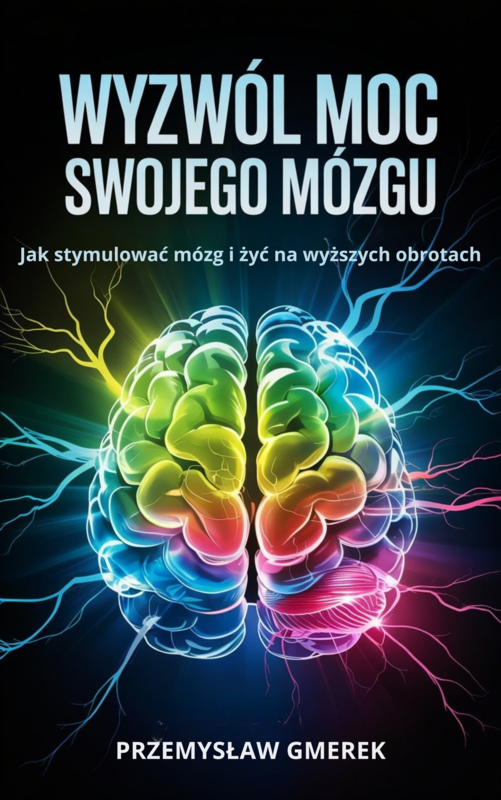 okładka Wyzwól moc swojego mózgu:  Jak stymulować mózg  i żyć na wyższych obrotach ebook | epub, mobi, pdf | PRZEMYSŁAW GMEREK