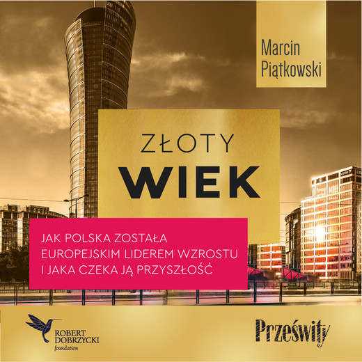 okładka Złoty wiek. Jak Polska została europejskim liderem wzrostu i jaka czeka ją przyszłość audiobook | MP3 | Marcin Piątkowski