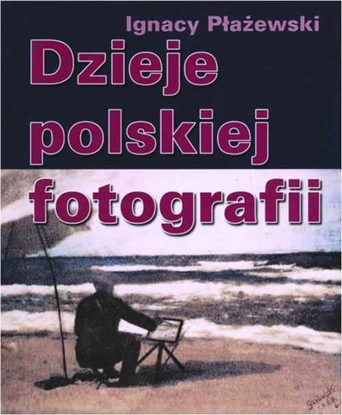 okładka Dzieje polskiej fotografii ebook | pdf | Ignacy Płażewski