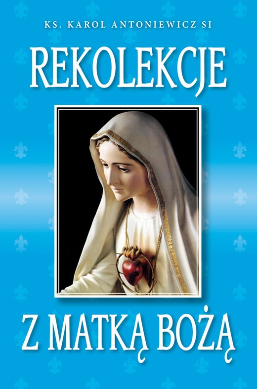 okładka Rekolekcje z Matką Bożą ebook | epub, mobi | Karol Antoniewicz