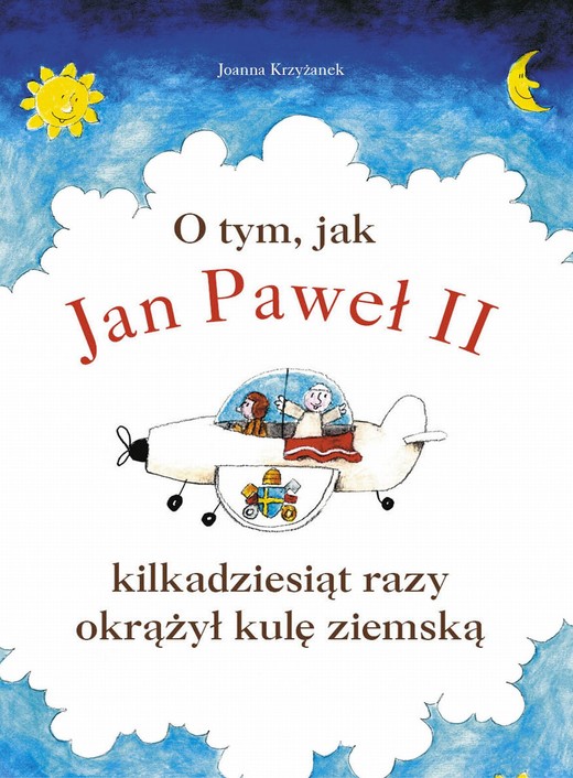 okładka O tym, jak Jan Paweł II kilkadziesiąt razy okrążył kulę ziemską ebook | epub, mobi | Joanna Krzyżanek