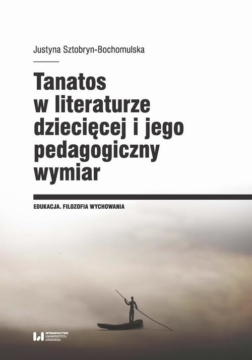 okładka Tanatos w literaturze dziecięcej i jego pedagogiczny wymiar ebook | pdf | Justyna Sztobryn-Bochomulska