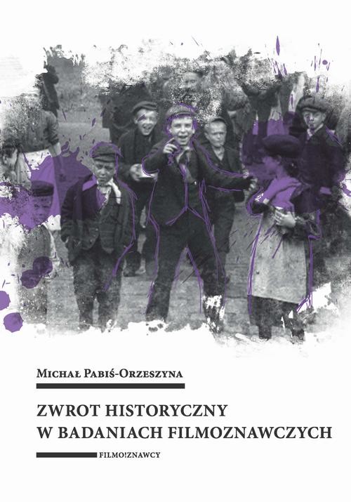 okładka Zwrot historyczny w badaniach filmoznawczych ebook | pdf | Michał Pabiś-Orzeszyna