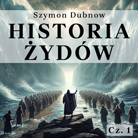 okładka Historia Żydów. Okres Wschodni: Żydzi, Izrael i Palestyna w starożytności audiobook | MP3 | Dubnow Szymon