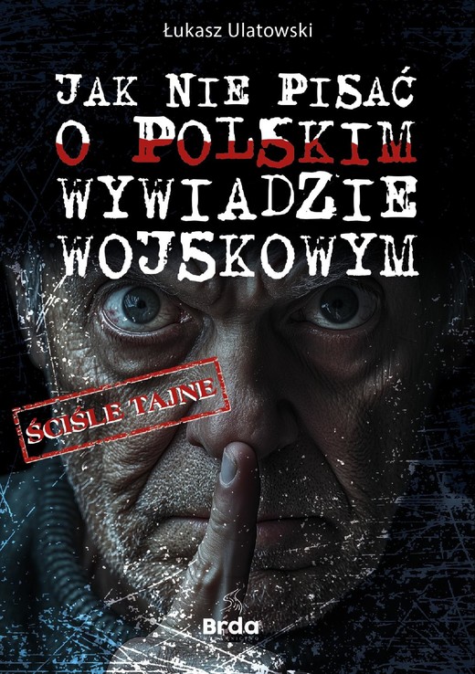 okładka Jak nie pisać o polskim wywiadzie wojskowym ebook | epub, mobi | Łukasz Ulatowski