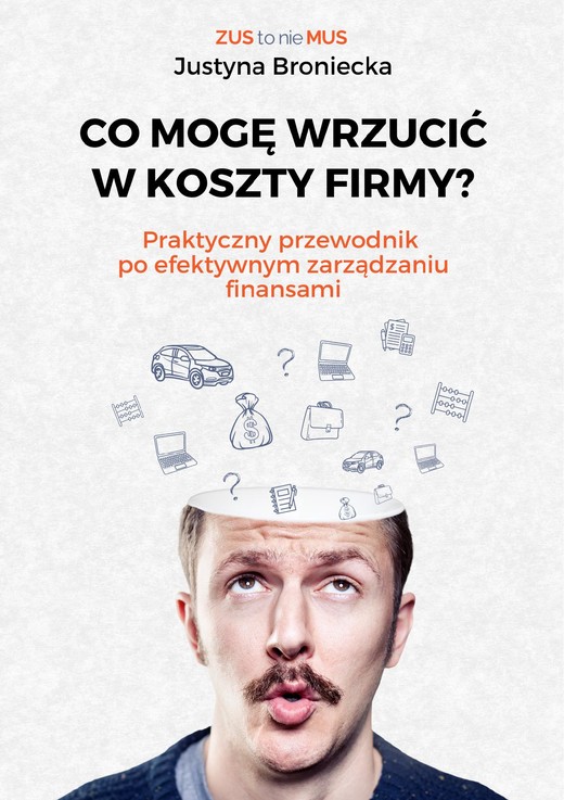 okładka CO MOGĘ WRZUCIĆ W KOSZTY FIRMY? Praktyczny przewodnik po efektywnym zarządzaniu finansami ebook | pdf | Justyna Broniecka
