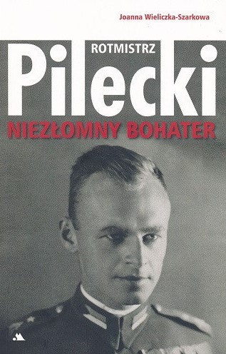 okładka Rotmistrz Witold Pilecki. Niezłomny bohater książka | Joanna Wieliczka-Szarkowa