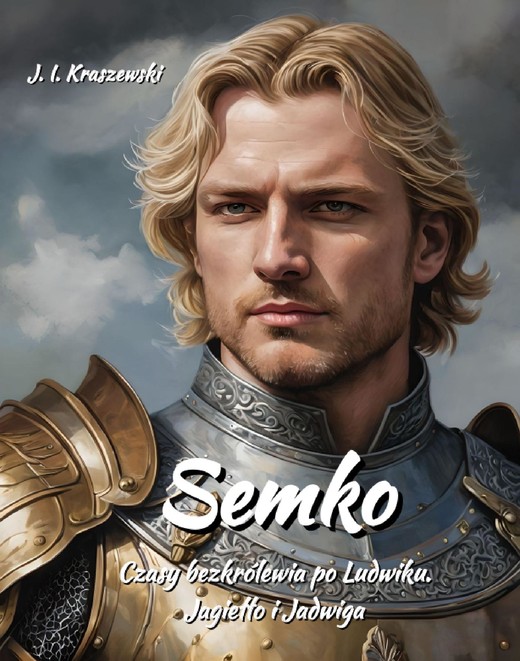 okładka Semko. Czasy bezkrólewia po Ludwiku. Jagiełło i Jadwiga ebook | epub, mobi | Józef Ignacy Kraszewski