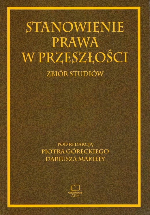 okładka Stanowienie prawa w przeszłości. Zbiór studiów ebook | pdf | Piotr Górecki, Dariusz Makiłła