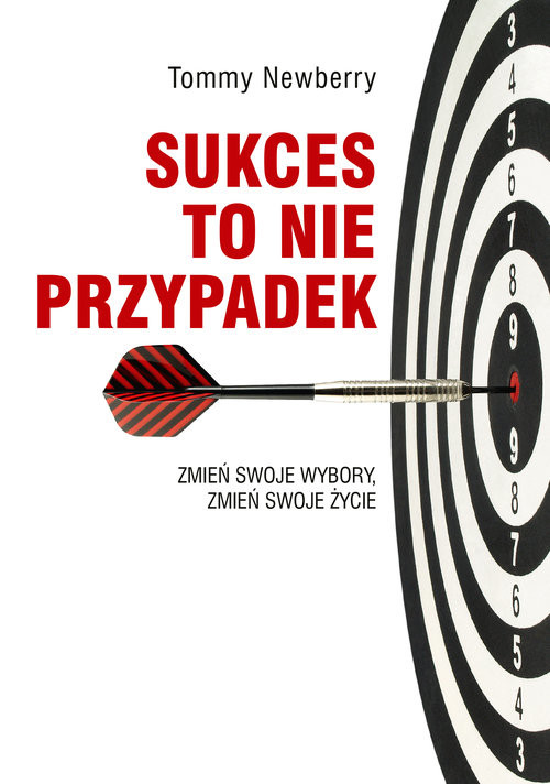 okładka Sukces to nie przypadek Zmień swoje wybory, zmień swoje życie książka | Tommy Newberry