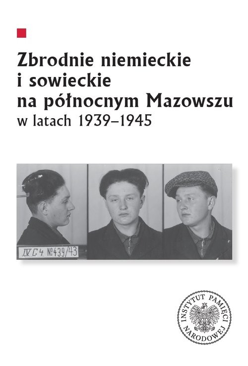 okładka Zbrodnie niemieckie i sowieckie na Północnym Mazowszu w latach 1939-1945 książka