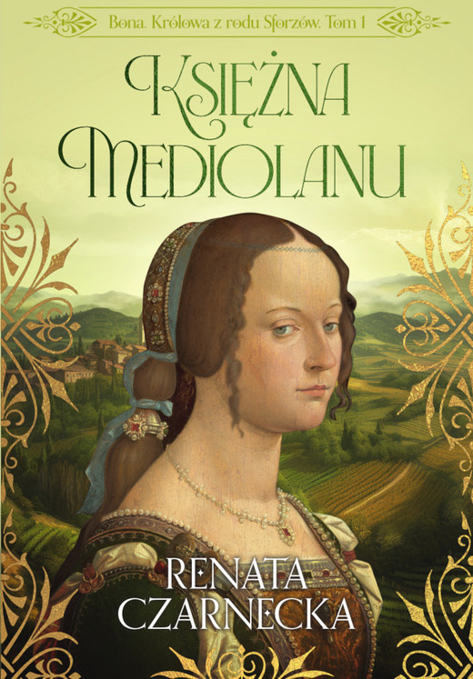 okładka Bona. Królowa z rodu Sforzów. Tom 1. Księżna Mediolanu ebook | epub, mobi, pdf | Renata Czarnecka