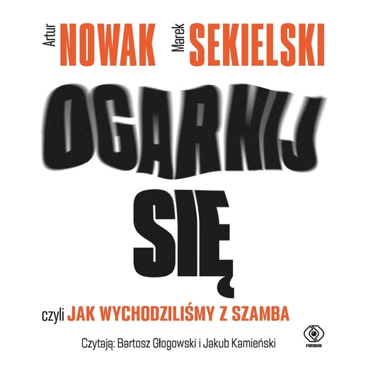 okładka Ogarnij się, czyli jak wychodziliśmy z szamba audiobook | MP3 | Marek Sekielski, Artur Nowak