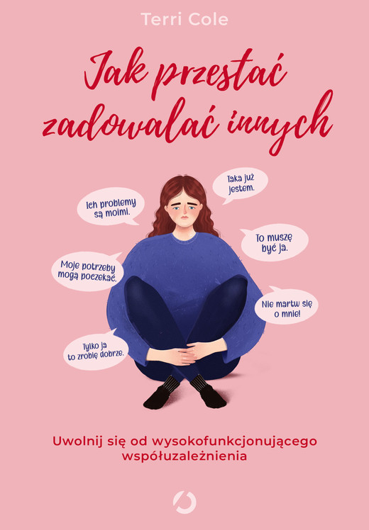 okładka Jak przestać zadowalać innych. Uwolnij się od wysokofunkcjonującego współuzależnienia ebook | epub, mobi | Terri Cole