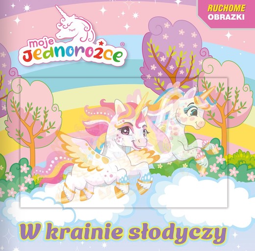 okładka Moje jednorożce. Ruchome obrazki. W krainie słodyczy książka