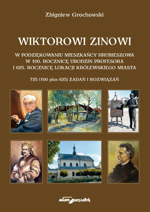 okładka Wiktorowi Zinowi w podziękowaniu mieszkańcy Hrubieszowa w 100. rocznicę urodzin profesora i 625. rocznicę lokacji królewskiego miasta książka | Zbigniew Grochowski