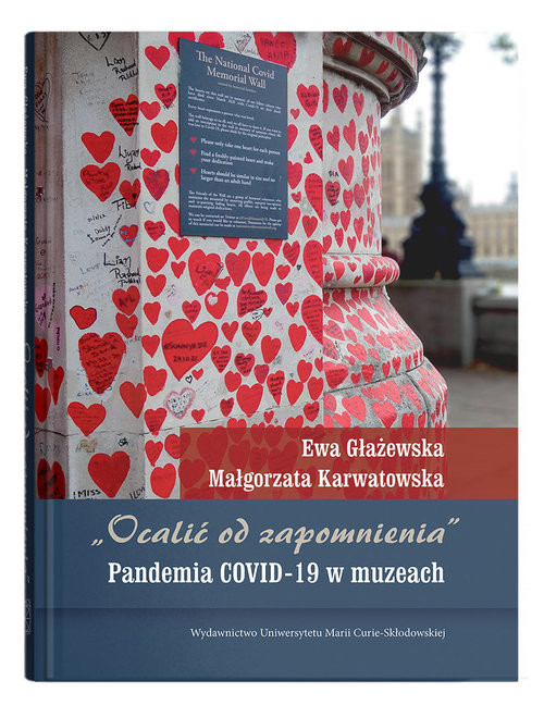 okładka „Ocalić od zapomnienia”. Pandemia COVID-19 w muzeach książka | Głażewska Ewa, Małgorzata Karwatowska