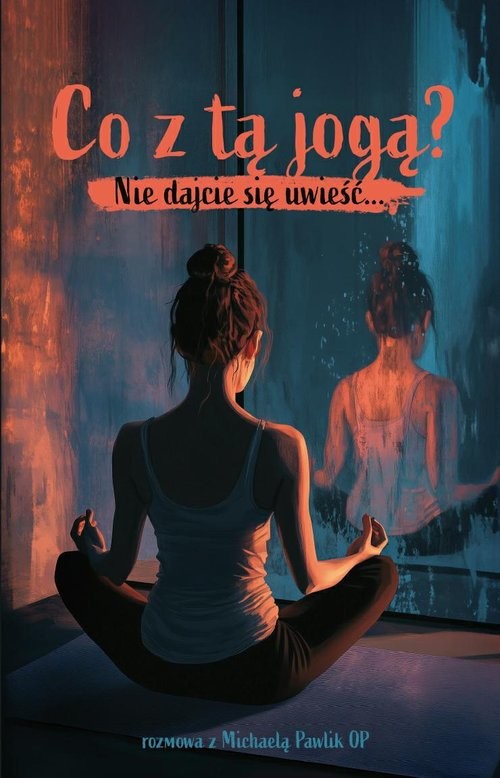 okładka Co z tą jogą? Nie dajcie się uwieść książka | Michaela Pawlik