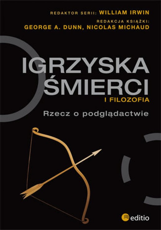 okładka Igrzyska śmierci i filozofia. Rzecz o podglądactwie ebook | epub, mobi, pdf | George A. Dunn, Nicolas Michaud, William Irwin