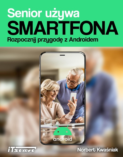 okładka Senior używa smartfona. Rozpocznij przygodę z Androidem ebook | pdf | Norbert Kwaśniak