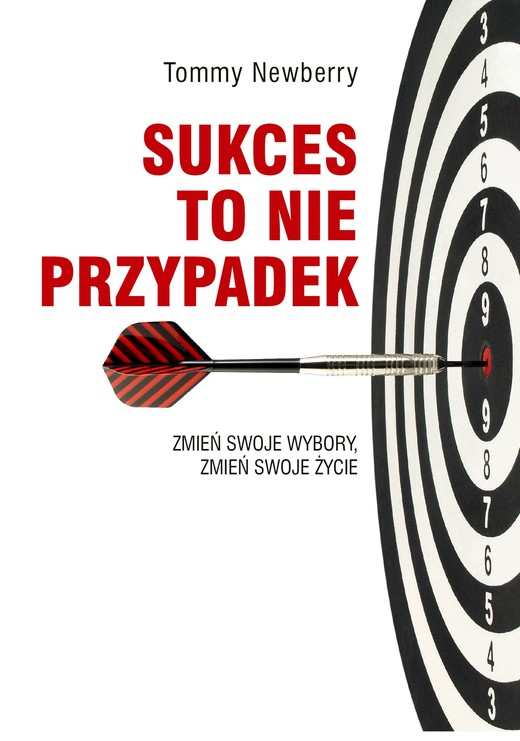 okładka Sukces to nie przypadek. Zmień swoje wybory, zmień swoje życie ebook | epub, mobi | Tommy Newberry