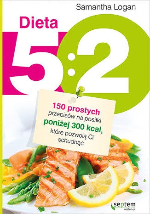 okładka Dieta 5:2. 150 prostych przepisów na posiłki poniżej 300 kcal, które pozwolą Ci schudnąć ebook | epub, mobi, pdf | Samantha Logan