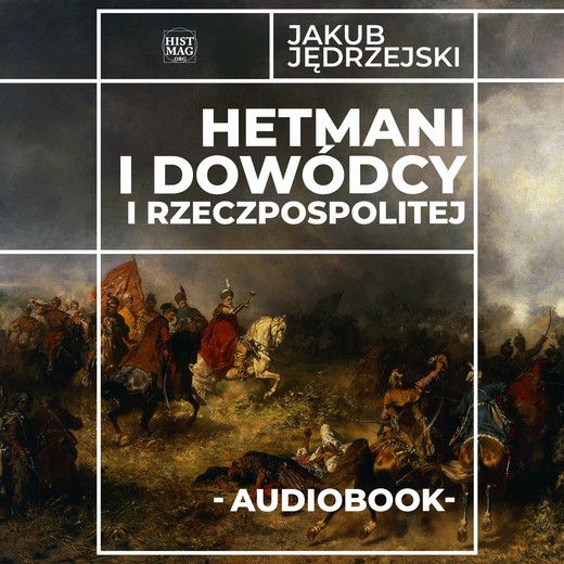 okładka Hetmani i dowódcy I Rzeczpospolitej audiobook | MP3 | Jakub Jędrzejski