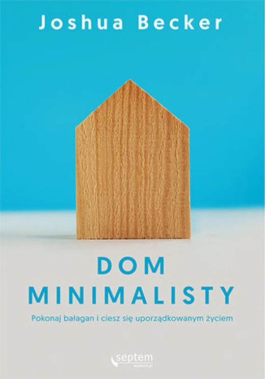 okładka Dom minimalisty. Pokonaj bałagan i ciesz się uporządkowanym życiem ebook | epub, mobi, pdf | Joshua Becker