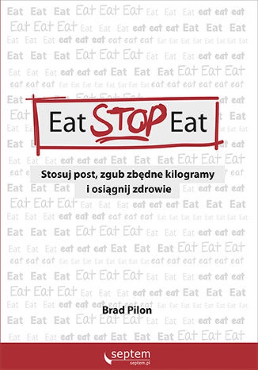 okładka Eat Stop Eat. Stosuj post, zgub zbędne kilogramy i osiągnij zdrowie ebook | epub, mobi, pdf | Brad Pilon