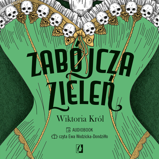 okładka Zabójcza zieleń. Historia zielonego pigmentu z arszenikiem audiobook | MP3 | Wiktoria Król