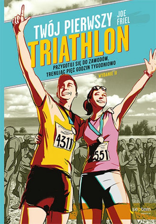 okładka Twój pierwszy triathlon. Przygotuj się do zawodów, trenując pięć godzin tygodniowo. Wydanie II ebook | epub, mobi, pdf | Joe Friel