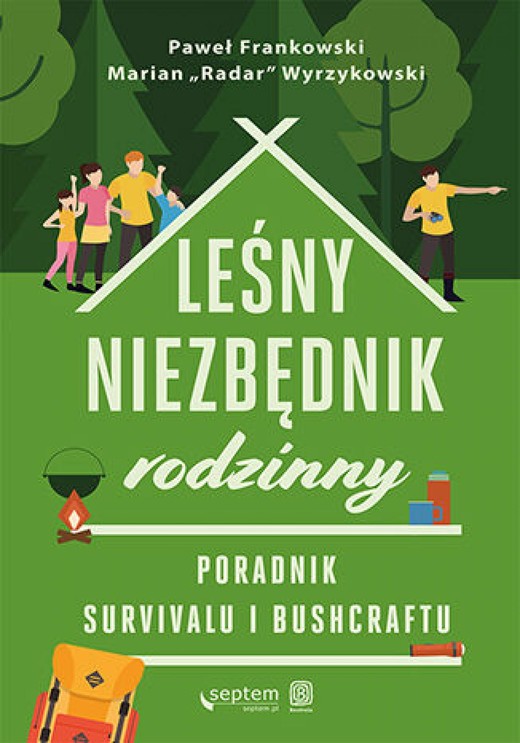 okładka Leśny niezbędnik rodzinny. Poradnik survivalu i bushcraftu ebook | epub, mobi, pdf | Paweł Frankowski, Marian "Radar" Wyrzykowski