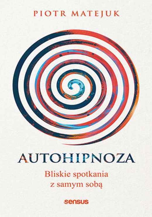 okładka Autohipnoza - bliskie spotkania z samym sobą ebook | epub, mobi, pdf | Piotr Matejuk
