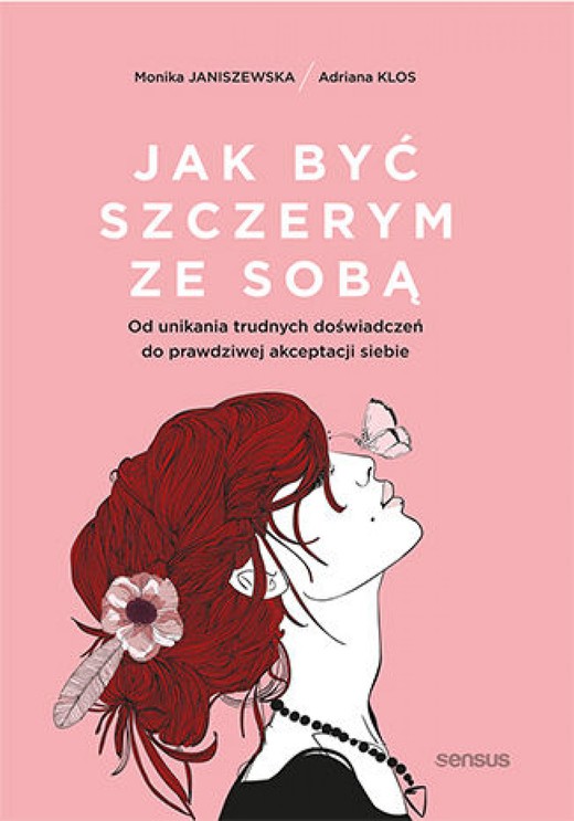 okładka Jak być szczerym ze sobą. Od unikania trudnych doświadczeń do prawdziwej akceptacji siebie ebook | epub, mobi, pdf | Monika Janiszewska, Adriana Klos