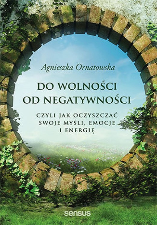 okładka Do wolności od negatywności, czyli jak oczyszczać swoje myśli, emocje i energię ebook | epub, mobi, pdf | Agnieszka Ornatowska