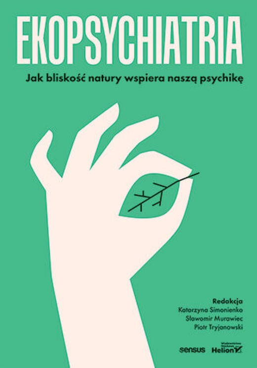 okładka Ekopsychiatria. Jak bliskość natury wspiera naszą psychikę ebook | epub, mobi, pdf | Katarzyna Simonienko, Sławomir Murawiec, Piotr Tryjanowski