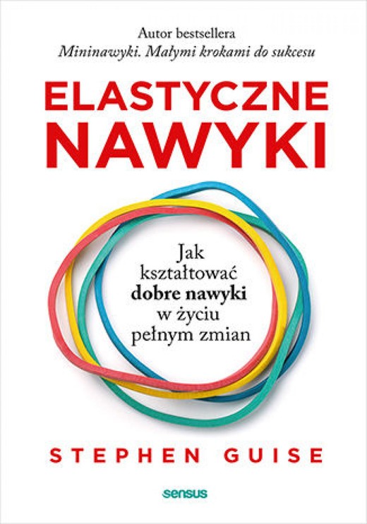 okładka Elastyczne nawyki. Jak kształtować dobre nawyki w życiu pełnym zmian ebook | epub, mobi, pdf | Stephen Guise