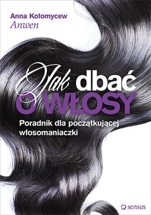 okładka Jak dbać o włosy. Poradnik dla początkującej włosomaniaczki ebook | epub, mobi, pdf | Anna Kołomycew "Anwen"