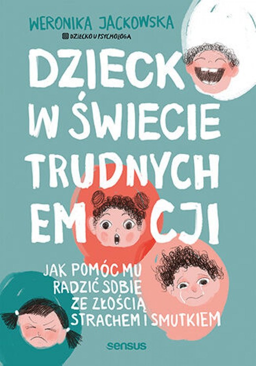 okładka Dziecko w świecie trudnych emocji. Jak pomóc mu radzić sobie ze złością, strachem i smutkiem ebook | epub, mobi, pdf | Weronika Jackowska