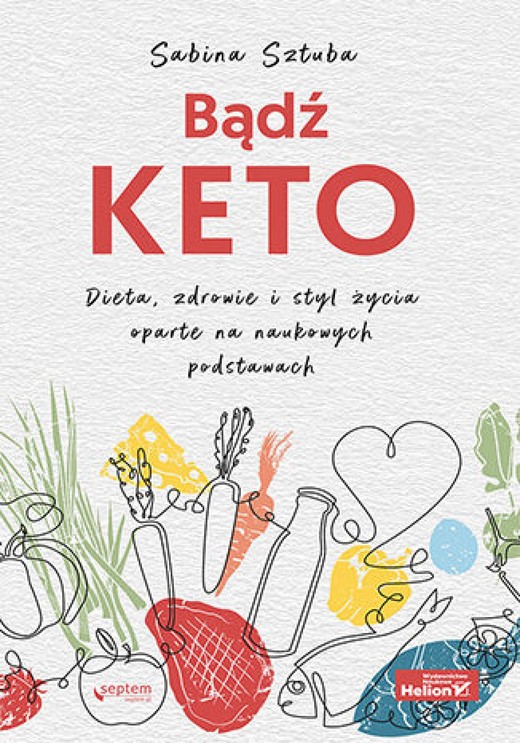 okładka Bądź KETO. Dieta, zdrowie i styl życia oparte na naukowych podstawach ebook | epub, mobi, pdf | Sabina Sztuba