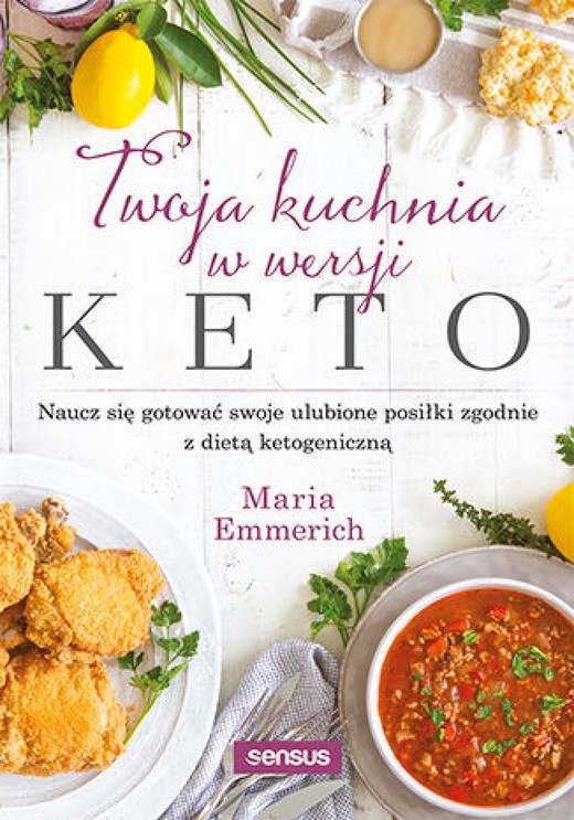 okładka Twoja kuchnia w wersji keto. Naucz się gotować swoje ulubione posiłki zgodnie z dietą ketogeniczną ebook | pdf | Maria Emmerich