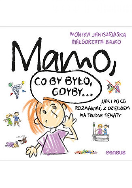 okładka Mamo, co by było, gdyby... Jak i po co rozmawiać z dzieckiem na trudne tematy ebook | epub, mobi, pdf | Monika Janiszewska, Małgorzata Bajko