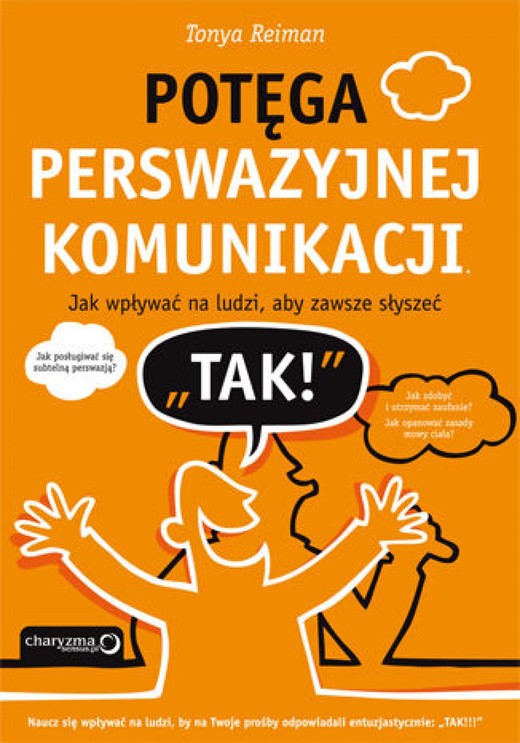 okładka Potęga perswazyjnej komunikacji. Jak wpływać na ludzi, aby zawsze słyszeć "TAK!" ebook | epub, mobi, pdf | Tonya Reiman