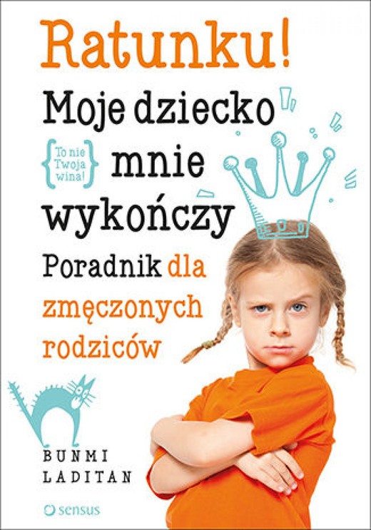 okładka Ratunku! Moje dziecko mnie wykończy. Poradnik dla zmęczonych rodziców ebook | epub, mobi, pdf | Bunmi Laditan