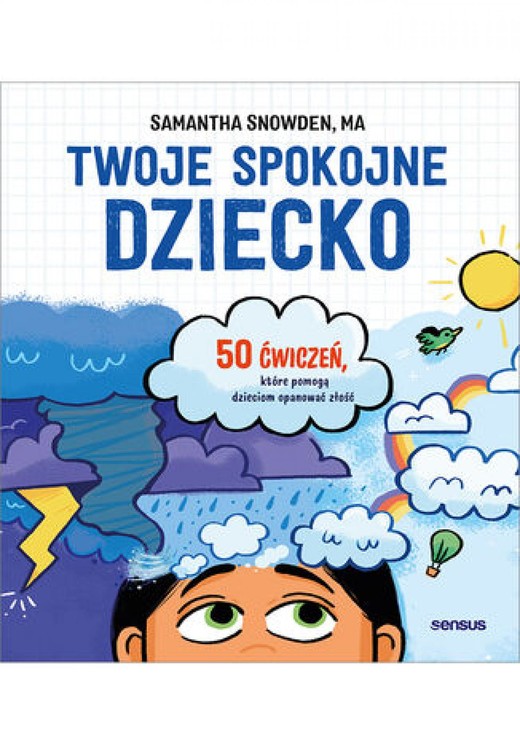okładka Twoje spokojne dziecko. 50 ćwiczeń, które pomogą dzieciom opanować złość ebook | epub, mobi, pdf | Samantha Snowden MA