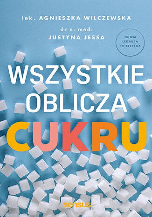 okładka Wszystkie oblicza cukru ebook | epub, mobi, pdf | Agnieszka Wilczewska, Justyna Jessa
