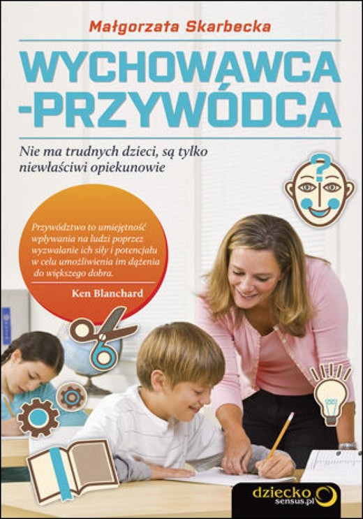 okładka Wychowawca-przywódca. Nie ma trudnych dzieci, są tylko niewłaściwi opiekunowie ebook | epub, mobi, pdf | Malgorzata Skarbecka